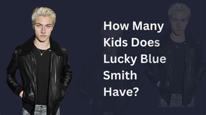 How Many Kids Does Hollywood Heartthrob Lucky Blue Smith Have?