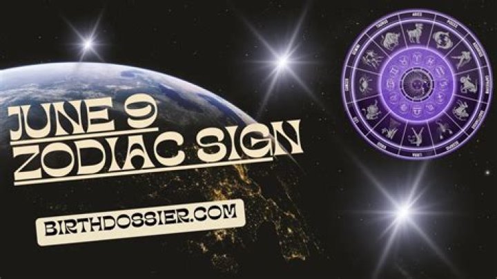 Zodiac Sign For June 9: Comprehensive Guide